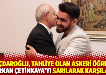 Kılıçdaroğlu, tahliye olan askeri öğrenci Furkan Çetinkaya’yı sarılarak karşıladı