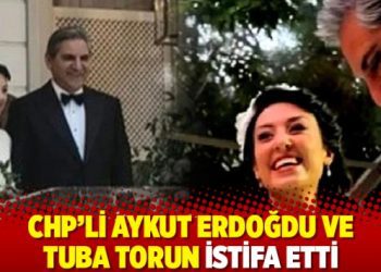 CHP’li Aykut Erdoğdu ve Tuba Torun istifa etti