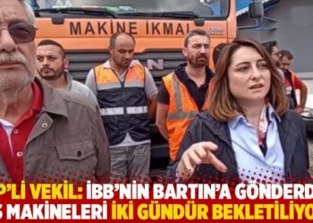 CHP’li Bankoğlu: İBB’nin Bartın’a gönderdiği iş makineleri iki gündür bekletiliyor