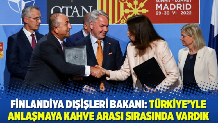 Finlandiya Dışişleri Bakanı: Türkiye’yle anlaşmaya kahve arası sırasında vardık
