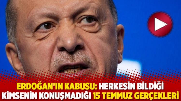 Erdoğan’ın kabusu: Herkesin bildiği kimsenin konuşmadığı 15 Temmuz gerçekleri