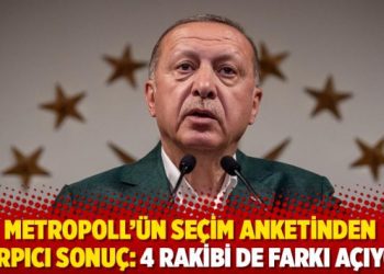 MetroPOLL’ün seçim anketinden çarpıcı sonuç: 4 rakibi de farkı açıyor