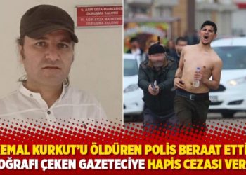Kemal Kurkut’u öldüren polis beraat etmişti: Fotoğrafı çeken gazeteciye hapis cezası verildi
