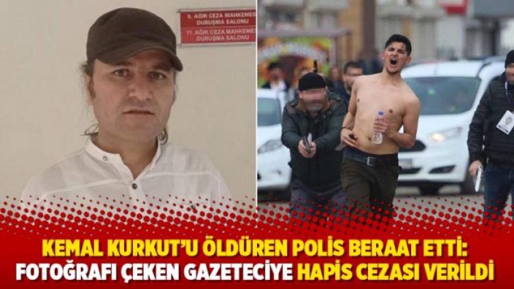 Kemal Kurkut’u öldüren polis beraat etmişti: Fotoğrafı çeken gazeteciye hapis cezası verildi
