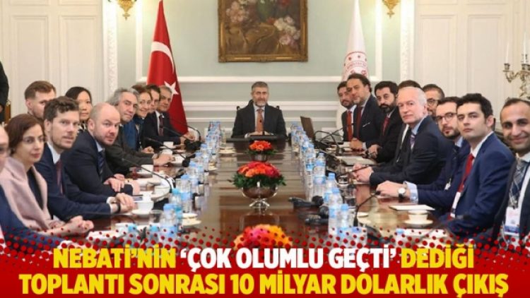 Nebati’nin ‘çok olumlu geçti’ dediği toplantı sonrası 10 milyar dolarlık çıkış