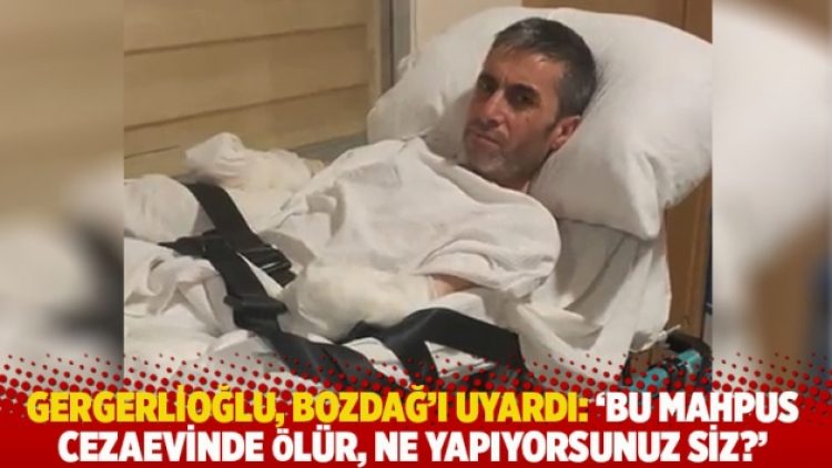 Gergerlioğlu, Bozdağ’ı uyardı: ‘Bu mahpus cezaevinde ölür, ne yapıyorsunuz siz?’