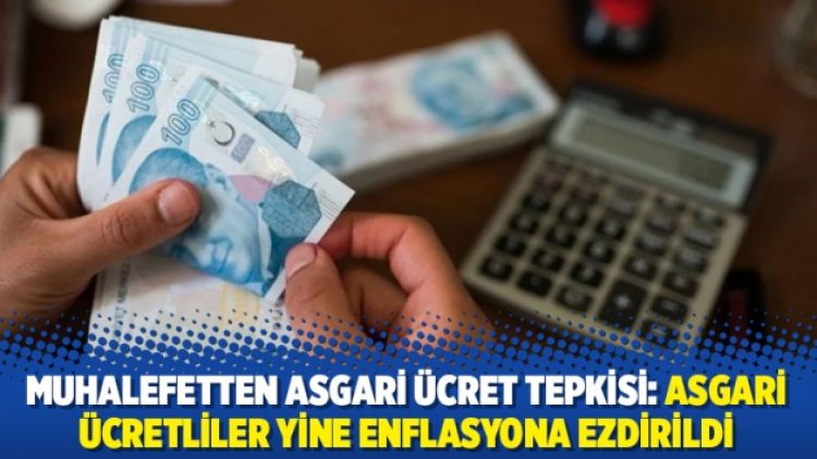 Muhalefetten asgari ücret tepkisi: Asgari ücretliler yine enflasyona ezdirildi