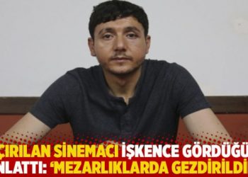 Kaçırılan sinemacı Suphi Orhan işkence gördüğünü anlattı: ‘Mezarlıklarda gezdirildim’