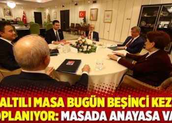 Altılı masa bugün beşinci kez toplanıyor: Masada anayasa var