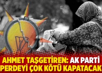 Ahmet Taşgetiren: Ak Parti perdeyi çok kötü kapatacak