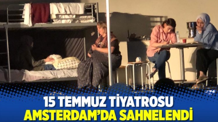 15 Temmuz tiyatrosu Amsterdam’da sahnelendi