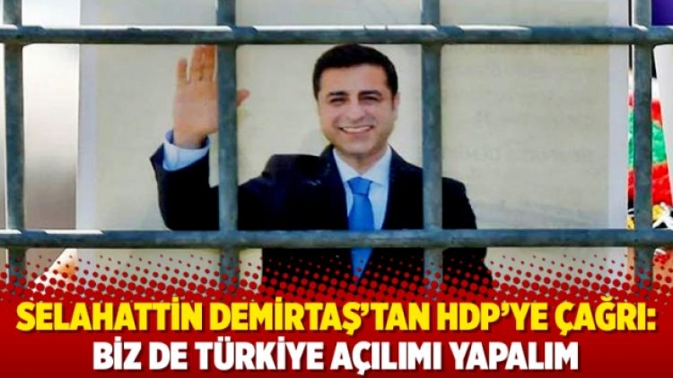 Selahattin Demirtaş’tan HDP’ye çağrı: Biz de Türkiye açılımı yapalım