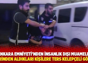 Ankara Emniyeti’nden insanlık dışı muamele: Evlerinden aldıkları kişilere ters kelepçeli gözaltı