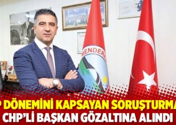 AKP dönemini kapsayan soruşturmada CHP’li Başkan gözaltına alındı