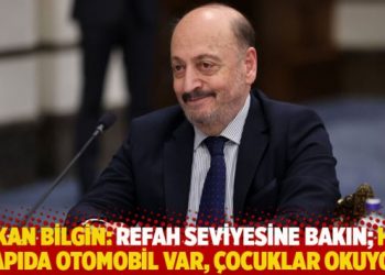Bakan Bilgin: Refah seviyesine bakın; her kapıda otomobil var, çocuklar okuyor