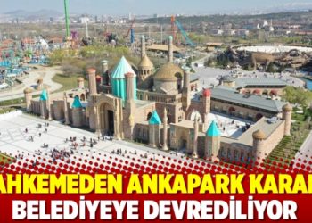 Mahkemeden Ankapark kararı: Belediyeye devrediliyor