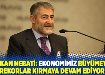 Bakan Nebati: Ekonomimiz büyümeye, rekorlar kırmaya devam ediyor