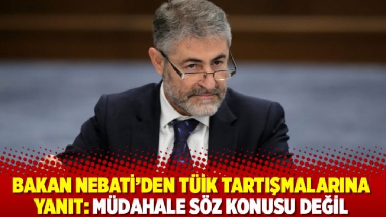 Bakan Nebati’den TÜİK tartışmalarına yanıt: Müdahale söz konusu değil
