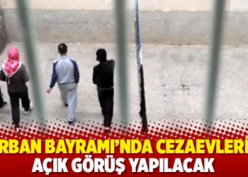 Kurban Bayramı’nda cezaevlerine açık görüş yapılacak