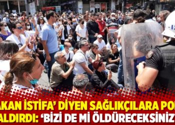 ‘Bakan istifa’ diyen sağlıkçılara polis saldırdı: ‘Bizi de mi öldüreceksiniz?’