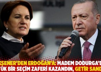 Akşener’den Erdoğan’a: Madem Dodurga’da büyük zafer kazandın, getir sandığı