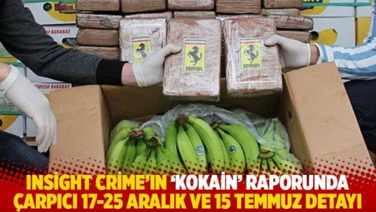 InSight Crime’ın ‘kokain’ raporunda çarpıcı 17-25 Aralık ve 15 Temmuz detayı