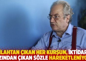 “Silahtan çıkan her kurşun, iktidarın ağzından çıkan sözle hareketleniyor”