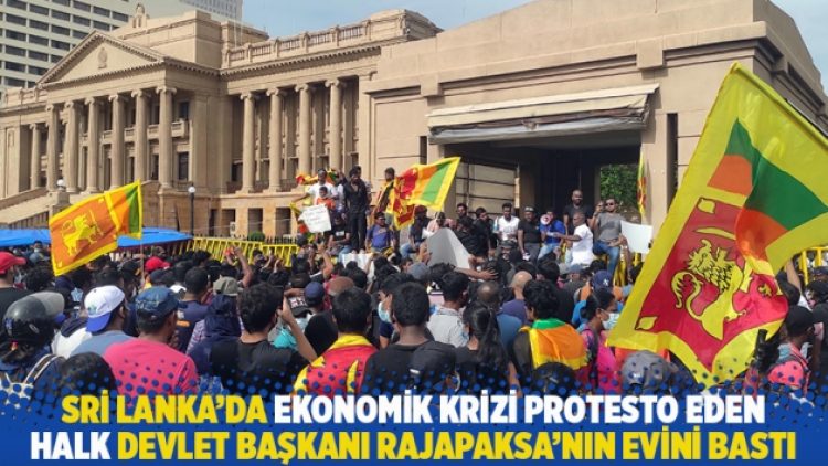 Sri Lanka’da ekonomik krizi protesto eden halk Devlet Başkanı Rajapaksa’nın evini bastı