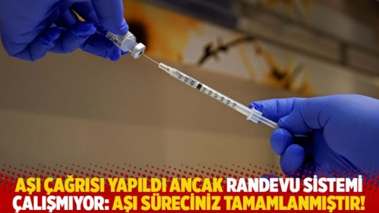 Aşı çağrısı yapıldı ancak randevu sistemi çalışmıyor: Aşı süreciniz tamamlanmıştır!