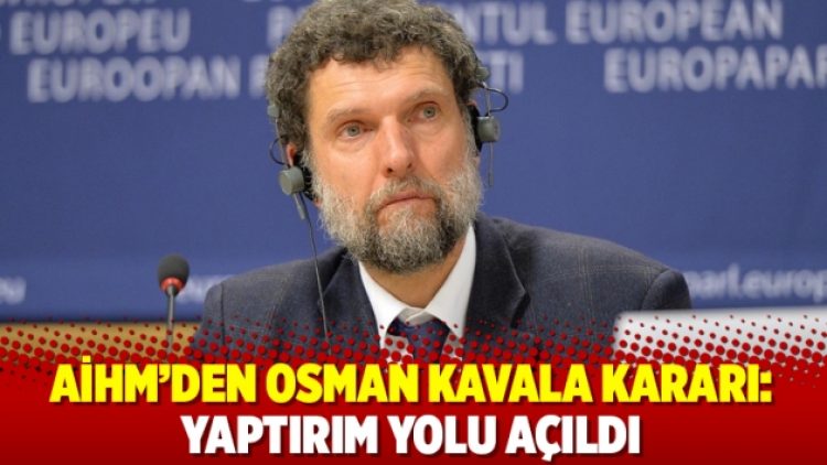AİHM’den Osman Kavala kararı: Yaptırım yolu açıldı