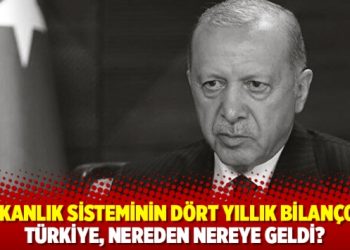 Başkanlık sisteminin dört yıllık bilançosu: Türkiye, nereden nereye geldi?