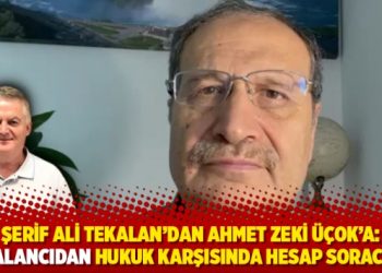 Şerif Ali Tekalan’dan Ahmet Zeki Üçok’a: Bu yalancıdan hukuk karşısında hesap soracağım