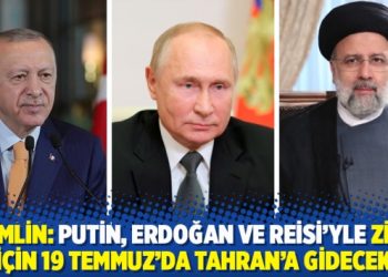 Kremlin: Putin, Erdoğan ve Reisi’yle zirve için 19 Temmuz’da Tahran’a gidecek