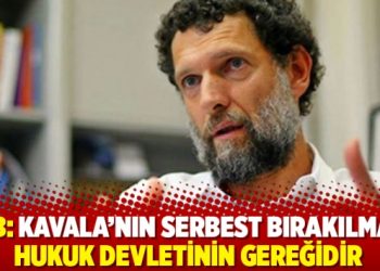 TBB: Kavala’nın serbest bırakılması hukuk devletinin gereğidir
