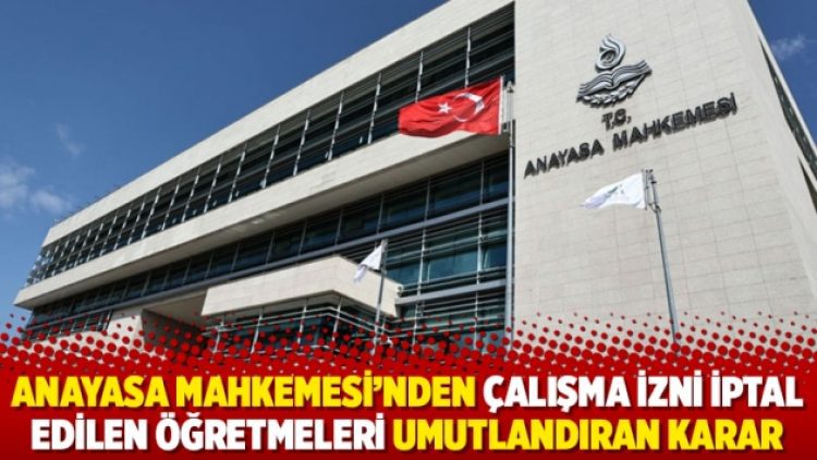 Anayasa Mahkemesi’nden çalışma izni iptal edilen öğretmeleri umutlandıran karar