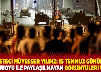Gazeteci Müyesser Yıldız: 15 Temmuz gününün kamuoyu ile paylaşılmayan görüntüleri var