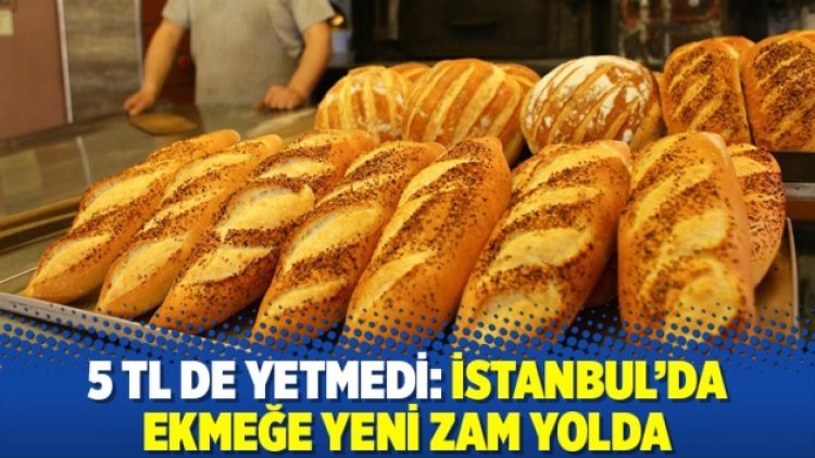 5 TL de yetmedi: İstanbul’da ekmeğe yeni zam yolda