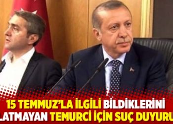15 Temmuz’la ilgili bildiklerini anlatmayan Temurci için suç duyurusu