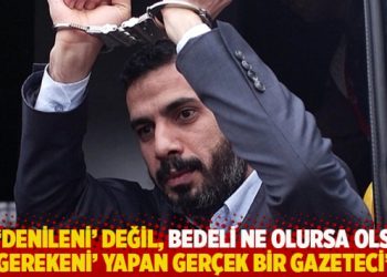 “O ‘denileni’ değil, bedeli ne olursa olsun ‘gerekeni’ yapan gerçek bir gazeteci”