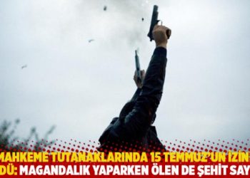 Mahkeme tutanaklarında 15 Temmuz’un izini sürdü: Magandalık yaparken ölen de şehit sayıldı