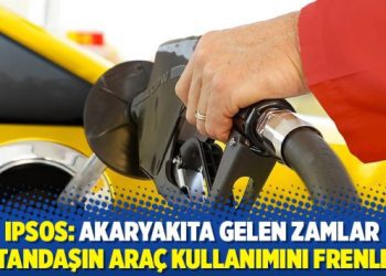 IPSOS: Akaryakıta gelen zamlar vatandaşın araç kullanımını frenledi