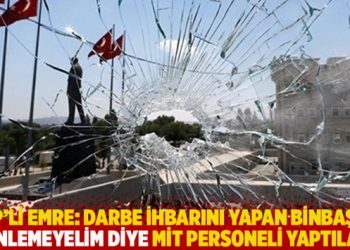 CHP’li Emre: Darbe ihbarını yapan binbaşıyı dinlemeyelim diye MİT personeli yaptılar