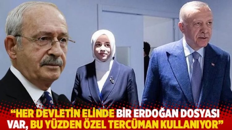 “Her devletin elinde bir Erdoğan dosyası var, bu yüzden özel tercüman kullanıyor”