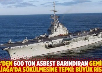 TTB’den 600 ton asbest barındıran geminin Aliağa’da sökülmesine tepki: Büyük risk!