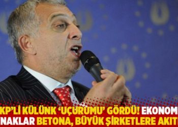 AKP’li Külünk ‘uçurumu’ gördü! Paralar betona, holdinglere ve büyük şirketlere akıtıldı