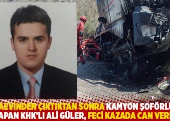 Cezaevinden çıktıktan sonra kamyon şoförlüğü yapan KHK’lı Güler, feci kazada can verdi