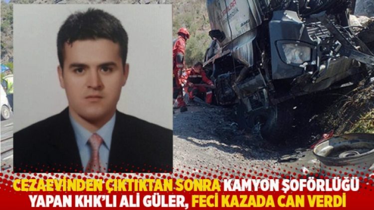 Cezaevinden çıktıktan sonra kamyon şoförlüğü yapan KHK’lı Güler, feci kazada can verdi