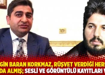 ‘Sezgin Baran Korkmaz, rüşvet verdiği herkesi kayda almış; sesli ve görüntülü kayıtları var’