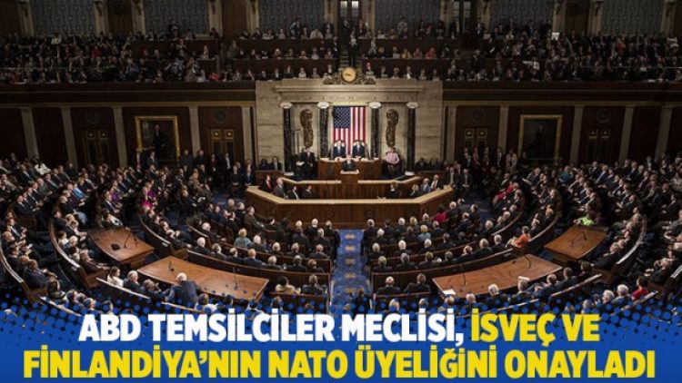 ABD Temsilciler Meclisi, İsveç ve Finlandiya’nın NATO üyeliğini onayladı