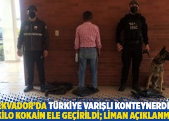 Ekvador’da Türkiye varışlı konteynerde 95 kilo kokain ele geçirildi; liman açıklanmadı